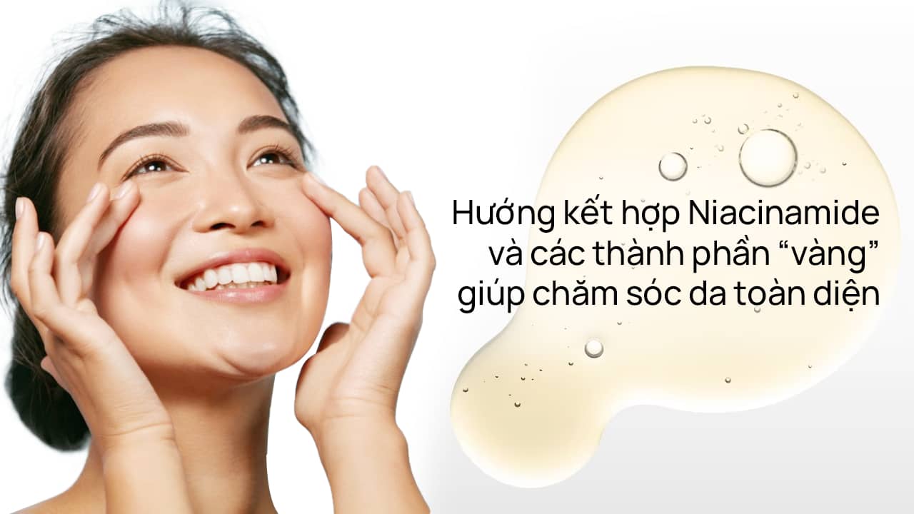 Hướng kết hợp Niacinamide và các thành phần "vàng" giúp chăm sóc da toàn diện